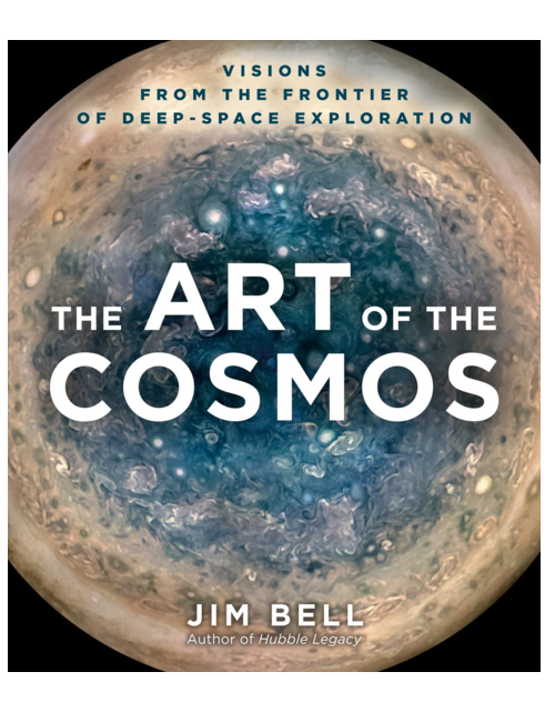 The Art of the Cosmos: Visions from the Frontier of Deep Space Exploration, by Jim Bell