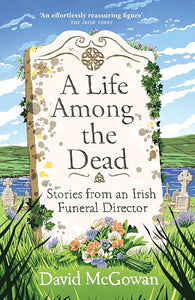 A Life Among the Dead: Stories from an Irish Funeral Director cover image