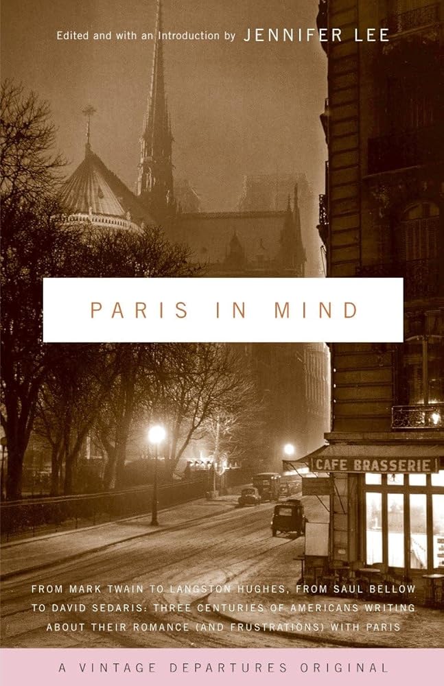 Paris In Mind: From Mark Twain to Langston Hughes, from Saul Bellow to David Sedaris: Three Centuries of Americans Writing About Their Romance (and Frustrations) with Paris cover image