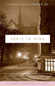Paris In Mind: From Mark Twain to Langston Hughes, from Saul Bellow to David Sedaris: Three Centuries of Americans Writing About Their Romance (and Frustrations) with Paris cover image