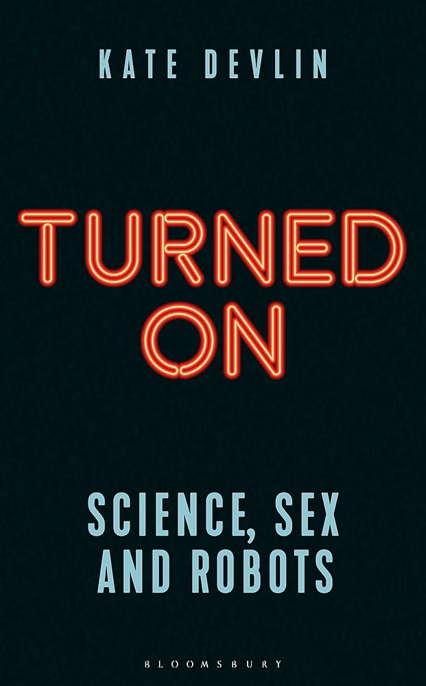 Turned On: Science, Sex and Robots (Bloomsbury Sigma) cover image