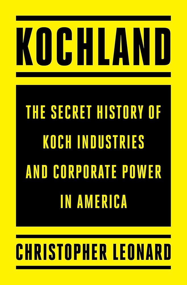 Kochland: The Secret History of Koch Industries and Corporate Power in America cover image
