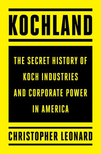 Kochland: The Secret History of Koch Industries and Corporate Power in America cover image