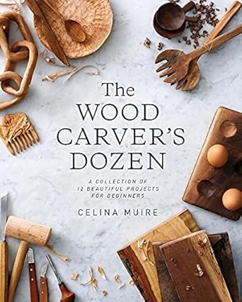 The Wood Carver's Dozen: A Collection of 12 Beautiful Projects for Beginners cover image