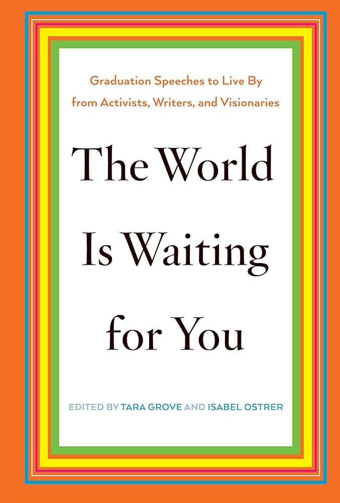 The World Is Waiting for You: Graduation Speeches to Live By from Activists, Writers, and Visionaries cover image