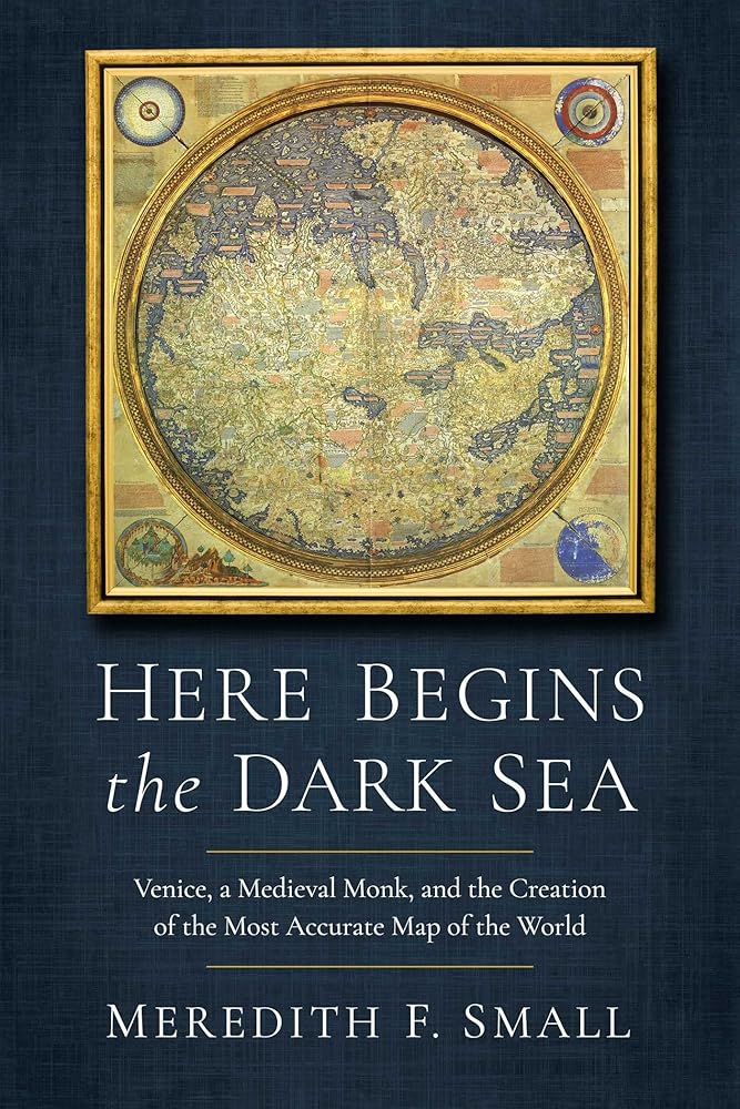 Here Begins the Dark Sea: Venice, a Medieval Monk, and the Creation of the Most Accurate Map of the World cover image