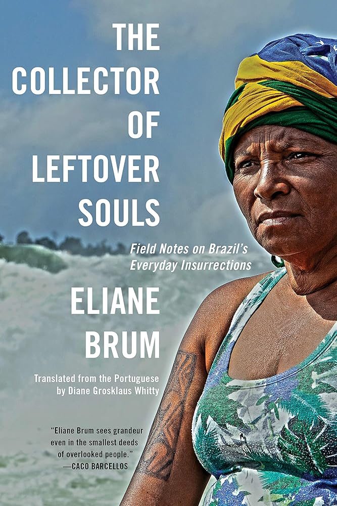 The Collector of Leftover Souls: Field Notes on Brazil's Everyday Insurrections cover image