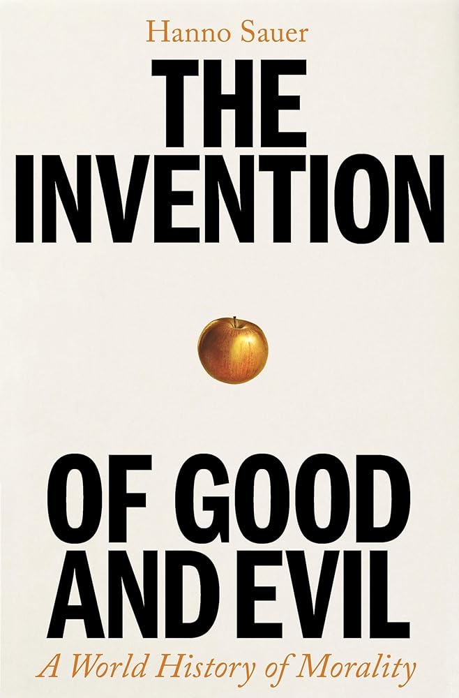 The Invention of Good and Evil: A World History of Morality cover image