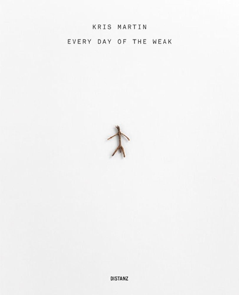 Martin, Kris: Every Day of the Weak cover image