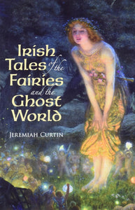 Irish Tales of the Fairies and the Ghost World