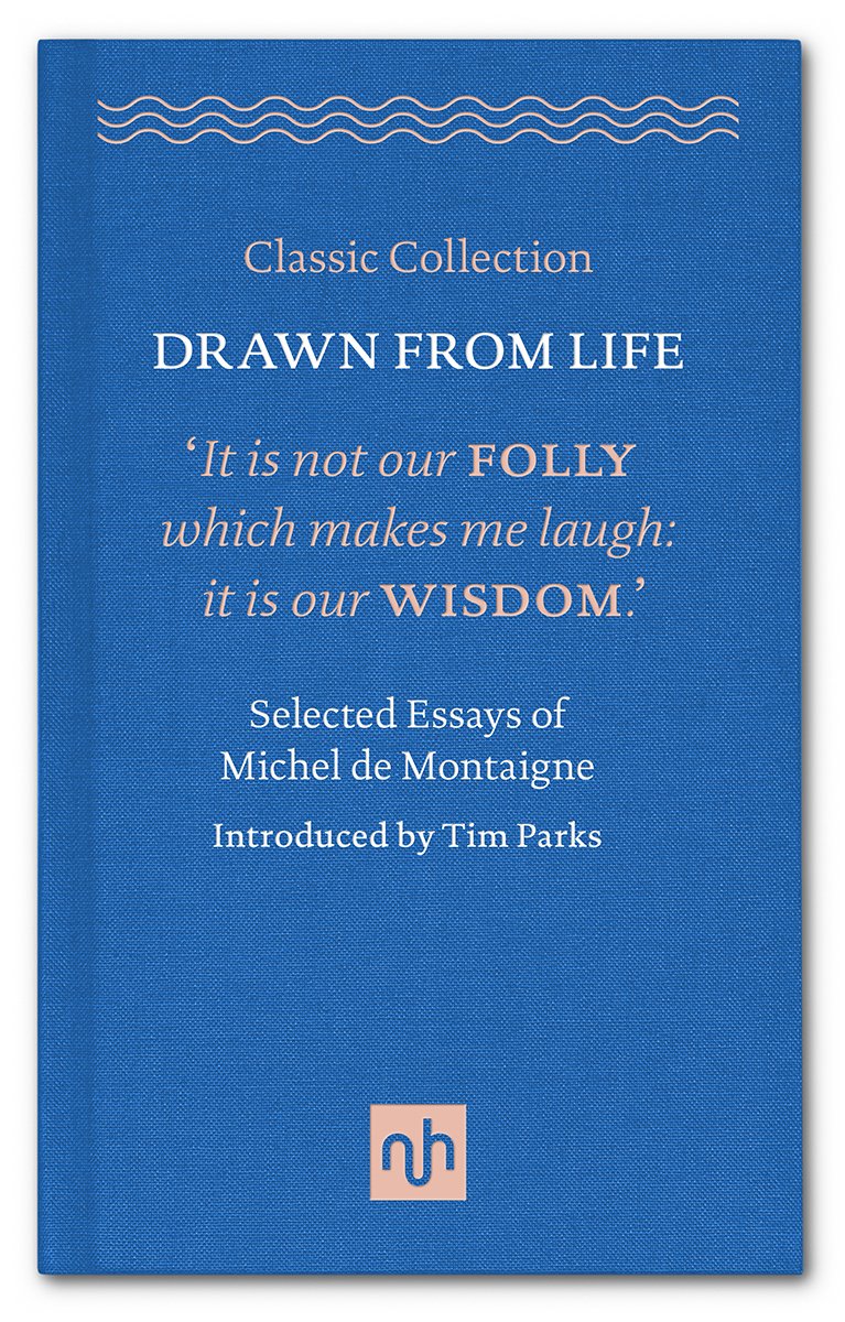 Drawn from Life: Selected Essays of Michel de Montaigne