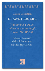 Drawn from Life: Selected Essays of Michel de Montaigne