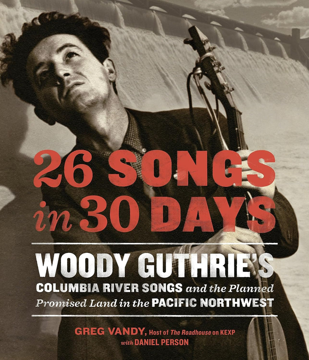 26 Songs in 30 Days: Woody Guthrie's Columbia River Songs and the Planned Promised Land in the Pacific Northwest