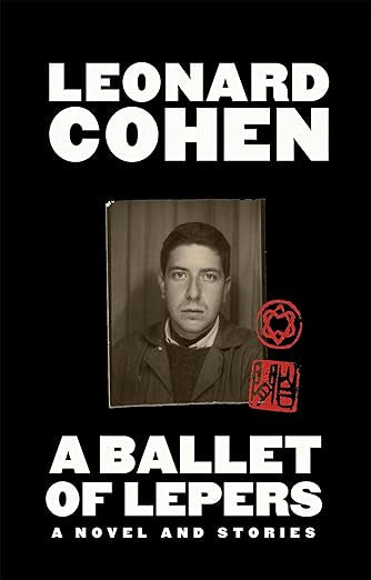 A Ballet of Lepers: A Novel and Stories, by Leonard Cohen