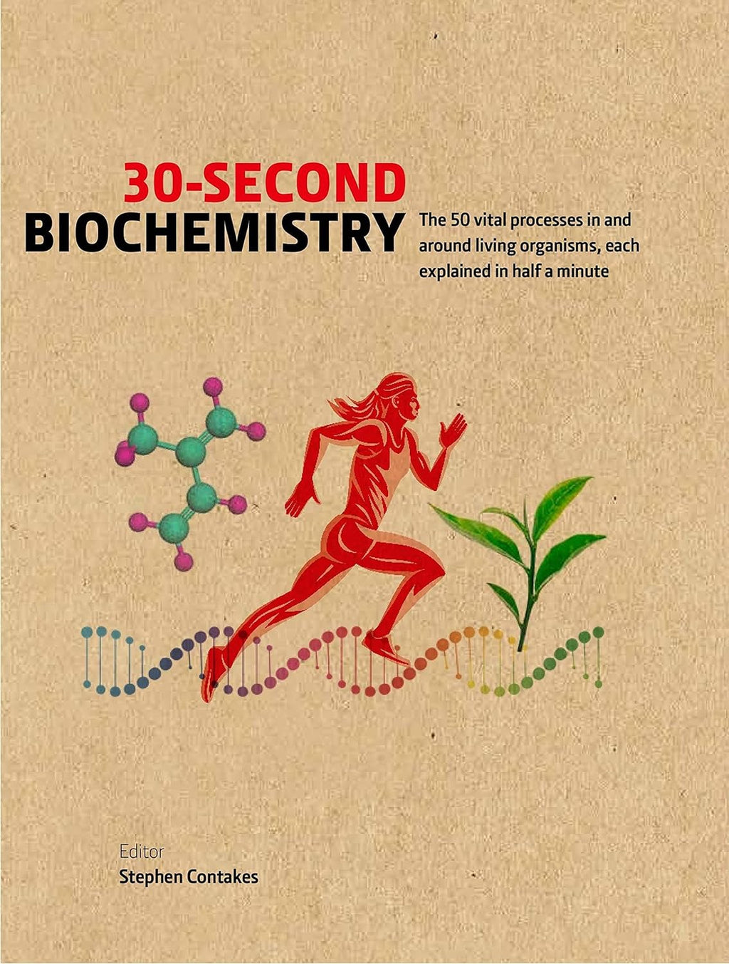 30-Second Biochemistry: The 50 vital processes in and around living organisms, each explained in half a minute