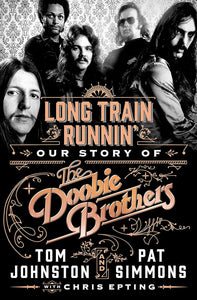 Long Train Runnin': Our Story of The Doobie Brothers