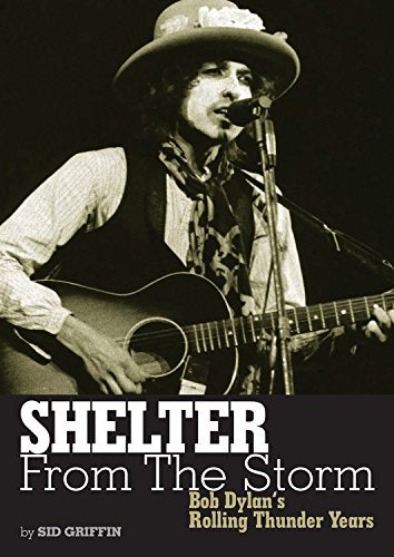 Shelter From The Storm Bob Dylan's Rolling Thunder Years