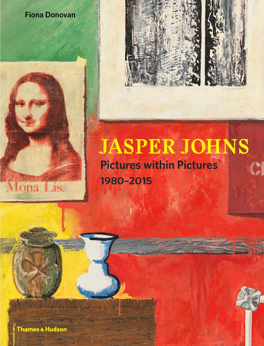 Jasper Johns: Pictures within Pictures, Work 1980-2015, by Fiona Donovan