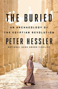 The Buried: An Archaeology of the Egyptian Revolution, by Peter Hessler