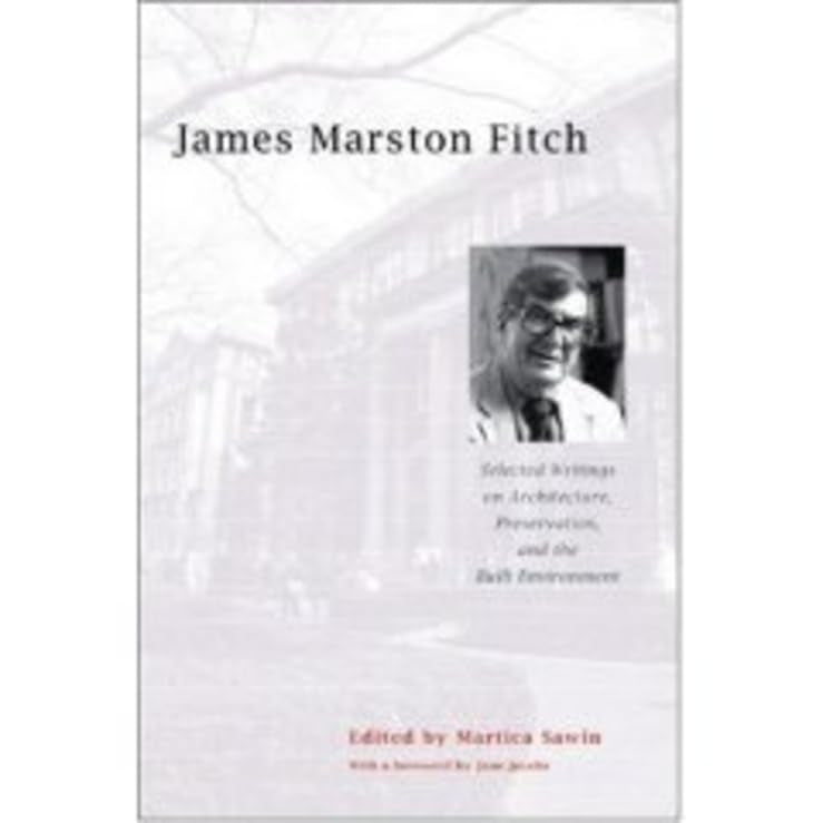 James Marston Fitch: Selected Writings on Architecture, Preservation, and the Built Environment, by Martica Sawin