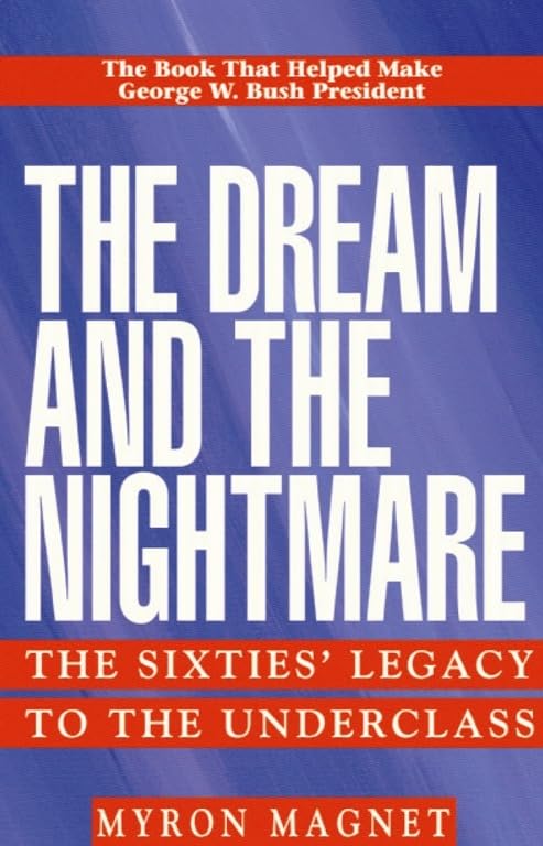 The Dream and the Nightmare: The Sixties' Legacy to the Underclass, by Myron Magnet