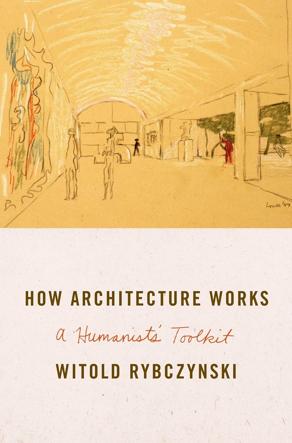 How Architecture Works: A Humanist's Toolkit, by Witold Rybczynski