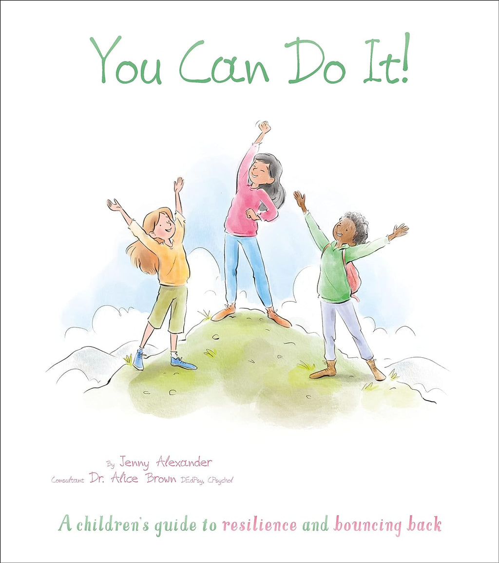 You Can Do It!: A Children's Guide to Resilience and Bouncing Back, by Jenny Alexander, Dr Alice Brown & Valentina Jaskina