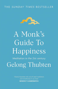A Monk's Guide to Happiness: Meditation in the 21st Century, by Gelong Thubten