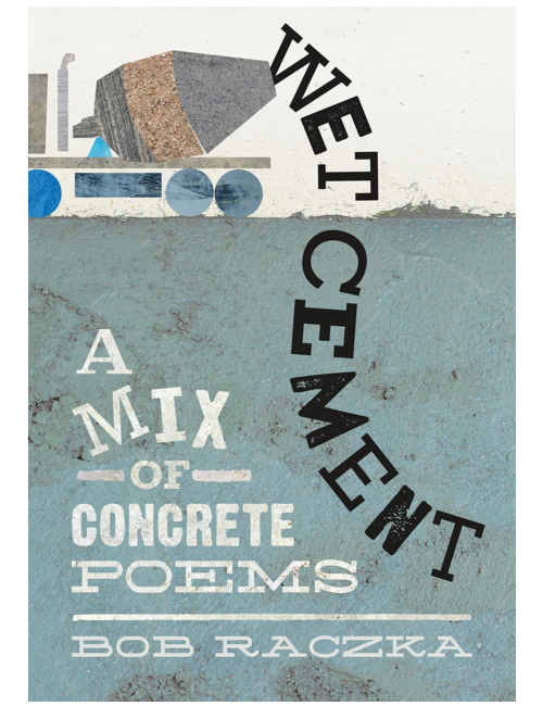Bob Raczka Picuters Wet Cement: A Mix of Concrete Poems, by Bob Raczka