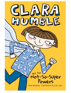Clara Humble and the Not-So-Super Powers, by Anna Humphrey, Illustrated by Lisa Cinar