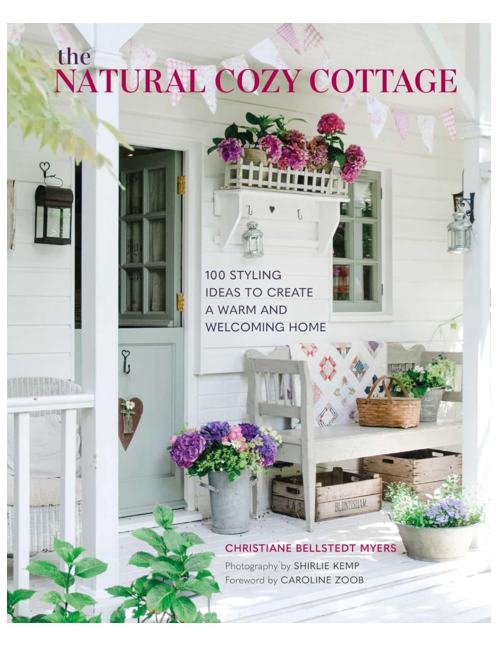 The Natural Cozy Cottage: 100 styling ideas to create a warm and welcoming home, by Christiane Bellstedt Myers