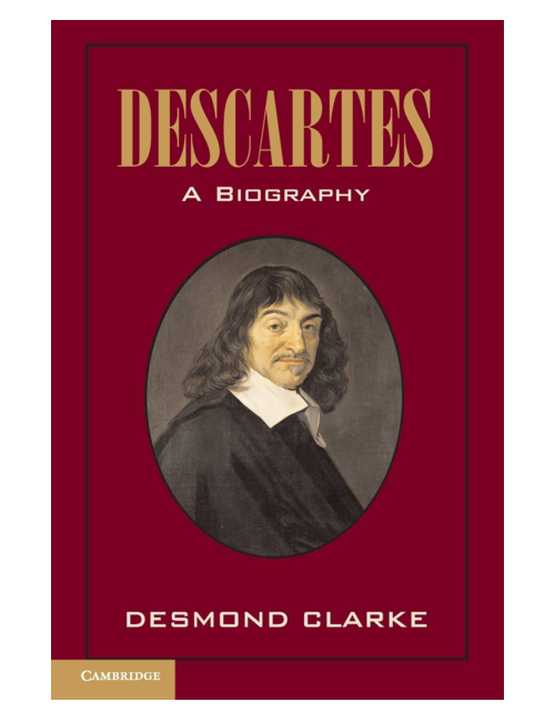 Descartes: A Biography, by Desmond M. Clarke