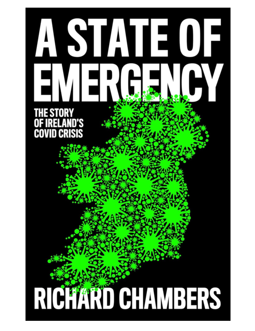 A State of Emergency: The Story of Ireland’s Covid Crisis, by Richard Chambers