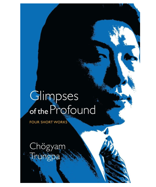 Glimpses of the Profound: Four Short Works, by Chogyam Trungpa