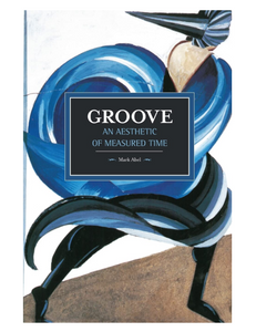 Groove: An Aesthetic of Measured Time, by Mark Abel