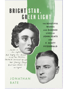 Bright Star, Green Light: The Beautiful and Damned Lives of John Keats and F. Scott Fitzgerald, by Jonathan Bate