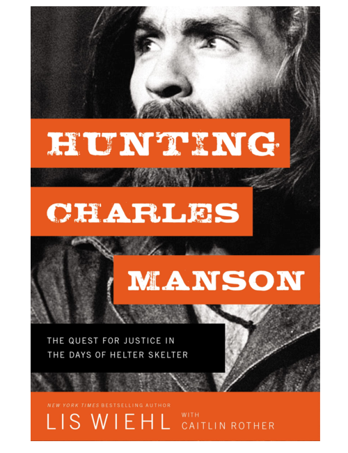 Hunting Charles Manson: The Quest for Justice in the Days of Helter Skelter, by Lis Wiehl