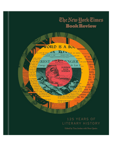 The New York Times Book Review: 125 Years of Literary History, Edited by Tina Jordan & Noor Qasim