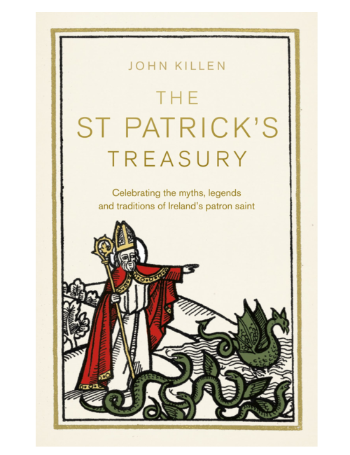The St Patrick’s Treasury: Celebrating the Myths, Legends and Traditions of Ireland’s Patron saint, by John Killen