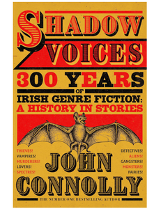 Shadow Voices: 300 Years of Irish Genre Fiction: A History in Stories, by John Connolly