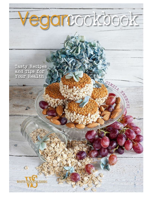 Vegan Cookbook: Tasty Recipes and Tips for Your Health, by Cinzia Trenchi