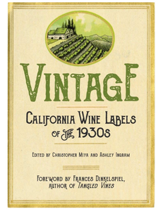 Vintage: California Wine Labels of the 1930s, Edited by Christopher Miya & Ashley Ingram