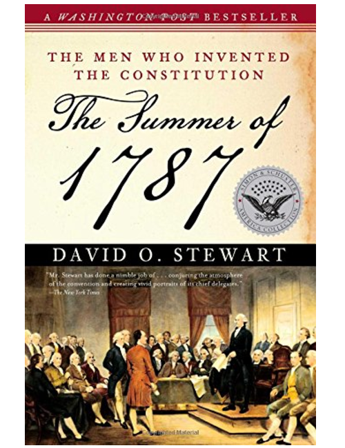 The Summer of 1787: The Men Who Invented the Constitution, by David O. Stewart