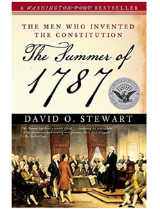 The Summer of 1787: The Men Who Invented the Constitution, by David O. Stewart
