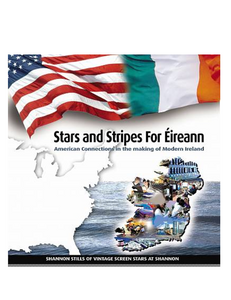 Stars and Stripes for Eireann : American Connections in the Making of Modern Ireland, by Dermot Walsh