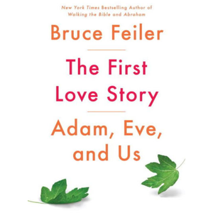 The First Love Story: Adam, Eve, and Us, by Bruce Feiler