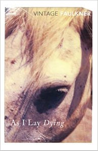 As I Lay Dying, by William Faulkner