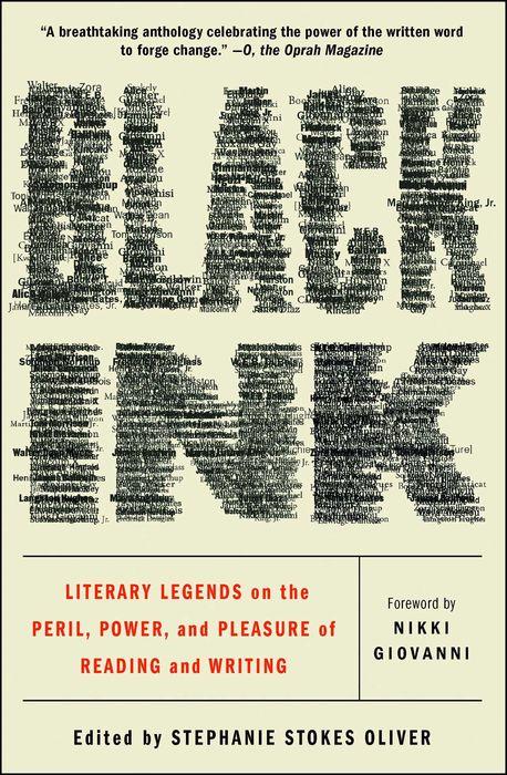 Black Ink: Literary Legends on the Peril, Power, and Pleasure of Reading and Writing, edited by Stephanie Stokes Oliver
