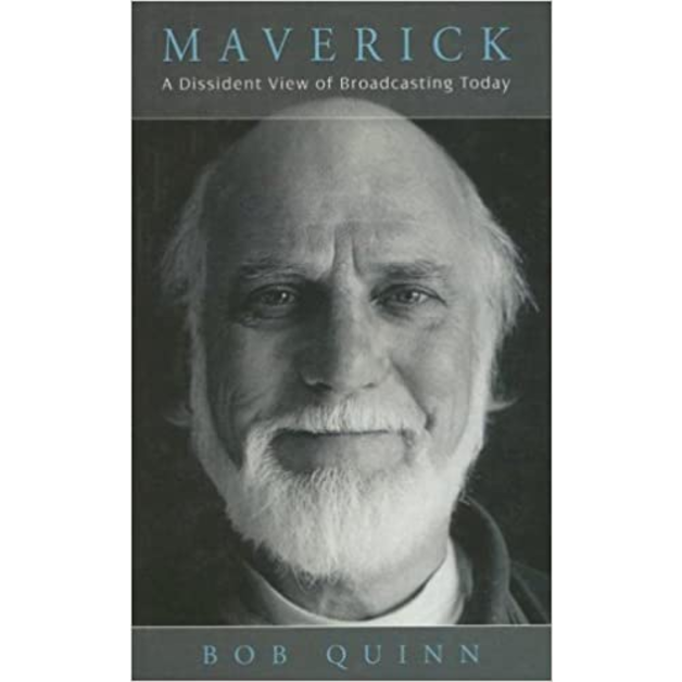 Maverick: A Dissident View of Broadcasting Today, by Bob Quinn