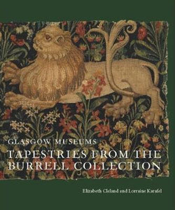 Tapestries from the Burrell Collection, by Elizabeth Cleland  & Lorraine Karafel